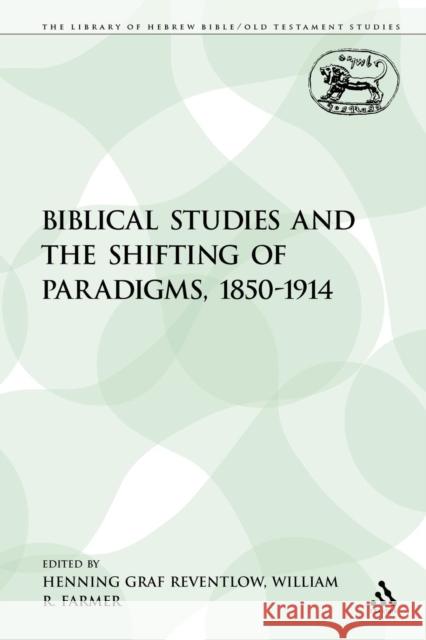 Biblical Studies and the Shifting of Paradigms, 1850-1914 Henning Gra William R. Farmer 9781441125897