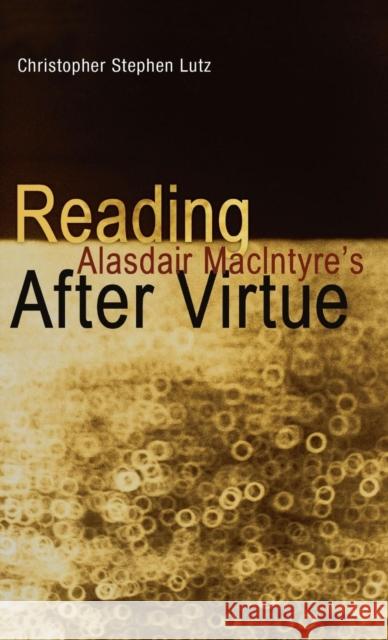 Reading Alasdair Macintyre's After Virtue Lutz, Christopher Stephen 9781441126160