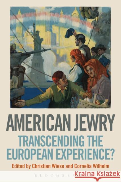 American Jewry : Transcending the European Experience? Christian Wiese Cornelia Wilhelm 9781441126221 Continuum