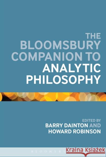 The Bloomsbury Companion to Analytic Philosophy Barry Dainton 9781441126283 0