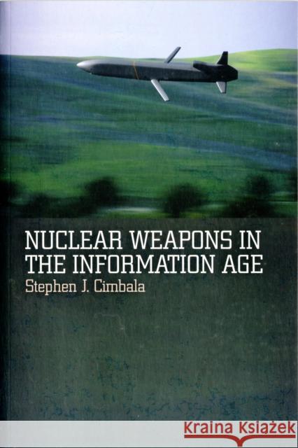 Nuclear Weapons in the Information Age Stephen J Cimbala 9781441126849
