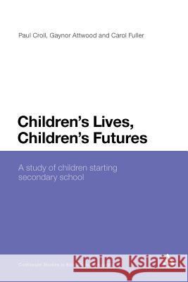 Children's Lives, Children's Futures: A Study of Children Starting Secondary School Croll, Paul 9781441127655 Continuum