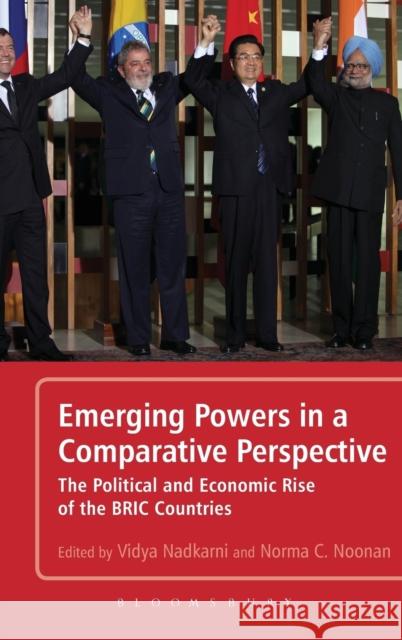 Emerging Powers in a Comparative Perspective: The Political and Economic Rise of the Bric Countries Nadkarni, Vidya 9781441128034 Continuum