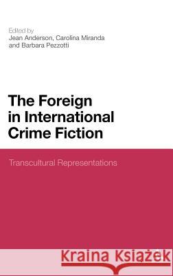 The Foreign in International Crime Fiction: Transcultural Representations Anderson, Jean 9781441128171