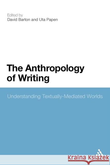 The Anthropology of Writing: Understanding Textually Mediated Worlds Barton, David 9781441128898