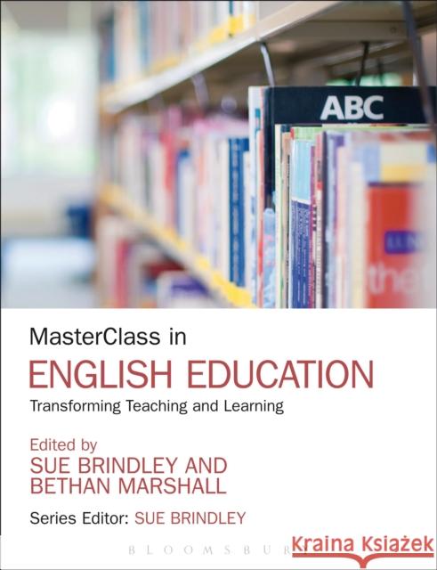Masterclass in English Education: Transforming Teaching and Learning Brindley, Sue 9781441129062