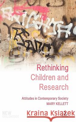 Rethinking Children and Research: Attitudes in Contemporary Society Kellett, Mary 9781441129130