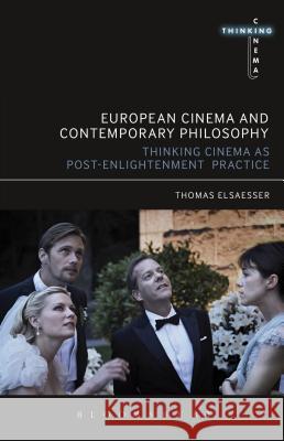 European Cinema and Continental Philosophy: Film as Thought Experiment Thomas Elsaesser 9781441129499