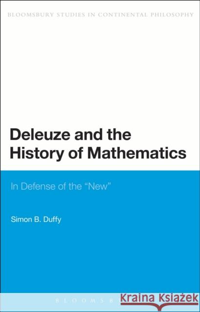 Deleuze and the History of Mathematics: In Defense of the 'New' Duffy, Simon 9781441129505 0