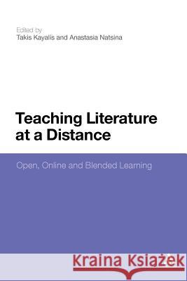 Teaching Literature at a Distance: Open, Online and Blended Learning Kayalis, Takis 9781441129611 Continuum
