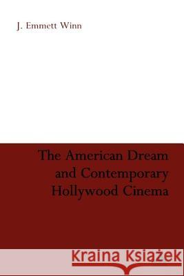 The American Dream and Contemporary Hollywood Cinema J Emmett Winn 9781441129758 0