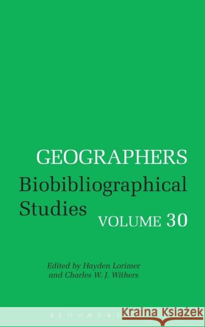 Geographers Volume 30: Biobibliographical Studies, Volume 30 Lorimer, Hayden 9781441130129 0