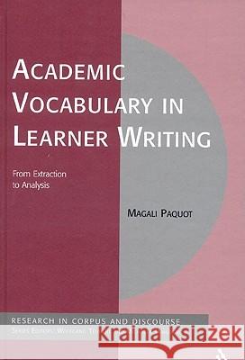 Academic Vocabulary in Learner Writing: From Extraction to Analysis Paquot, Magali 9781441130365