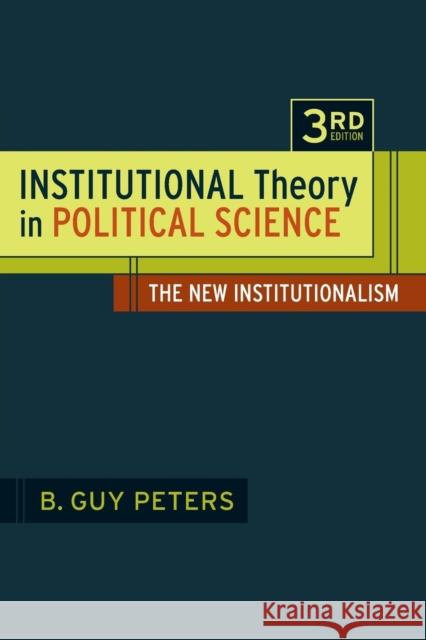 Institutional Theory in Political Science 3rd Edition: The New Institutionalism Peters, B. Guy 9781441130426 0