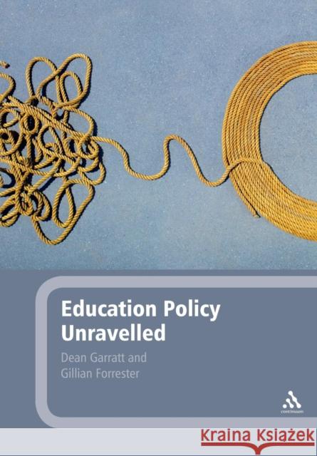 Education Policy Unravelled Dean Garratt 9781441130730