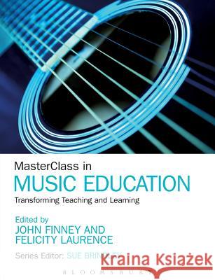 Masterclass in Music Education: Transforming Teaching and Learning Finney, John 9781441130860 0