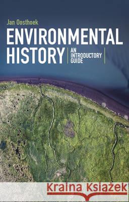 Environmental History: An Introductory Guide Jan Oosthoek 9781441130976 Continuum