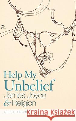 Help My Unbelief: James Joyce and Religion Lernout, Geert 9781441131089