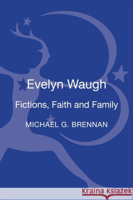 Evelyn Waugh: Fictions, Faith and Family Brennan, Michael G. 9781441131119