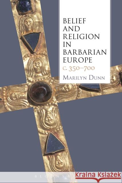 Belief and Religion in Barbarian Europe C. 350-700 Dunn, Marilyn 9781441131607