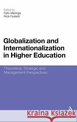 Globalization and Internationalization in Higher Education: Theoretical, Strategic and Management Perspectives Maringe, Felix 9781441132772