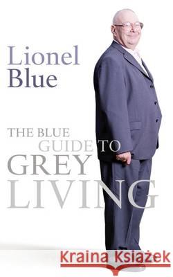 The Blue Guide to Grey Living Lionel Blue 9781441133113