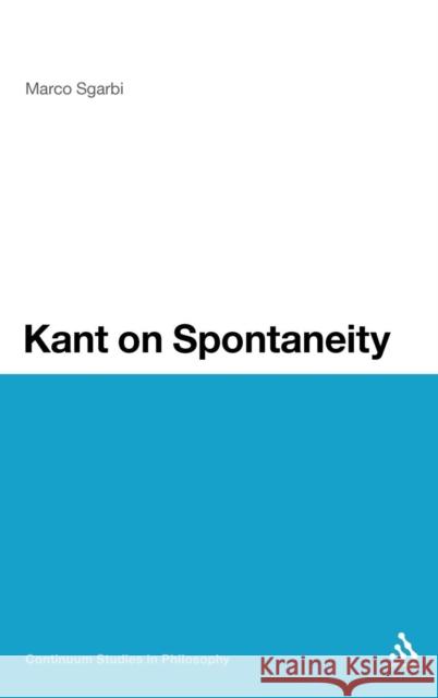 Kant on Spontaneity Marco Sgarbi 9781441133199 0