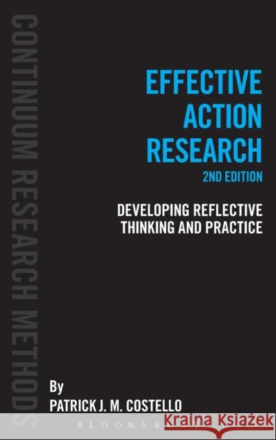 Effective Action Research: Developing Reflective Thinking and Practice Costello, Patrick J. M. 9781441133267