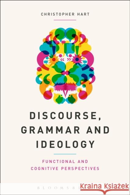 Discourse, Grammar and Ideology: Functional and Cognitive Perspectives Hart, Christopher 9781441133571 Bloomsbury Academic