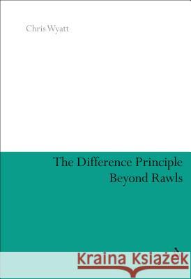 The Difference Principle Beyond Rawls Chris Wyatt Chris Wyatt 9781441134868