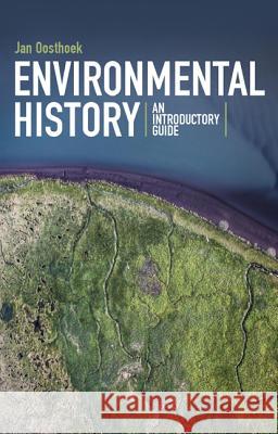 Environmental History: An Introductory Guide Jan Oosthoek 9781441134998 Continuum