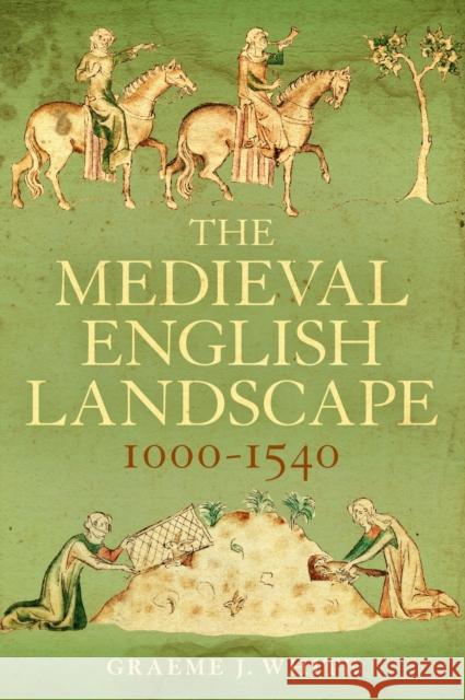 The Medieval English Landscape, 1000-1540 Graeme J White 9781441135063