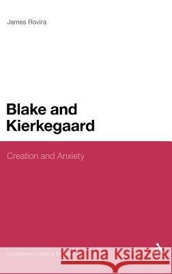 Blake and Kierkegaard: Creation and Anxiety Rovira, James 9781441135599