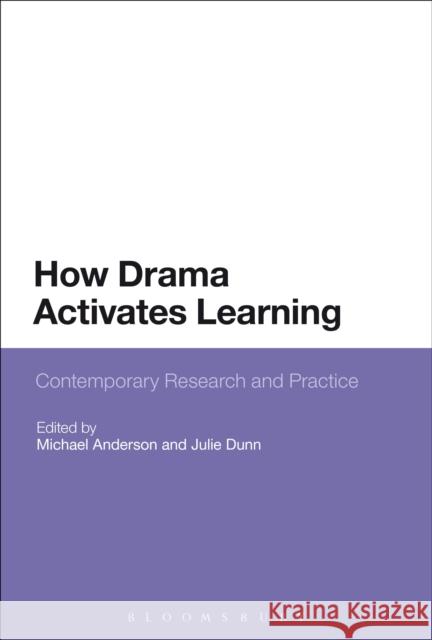 How Drama Activates Learning: Contemporary Research and Practice Anderson, Michael 9781441136343