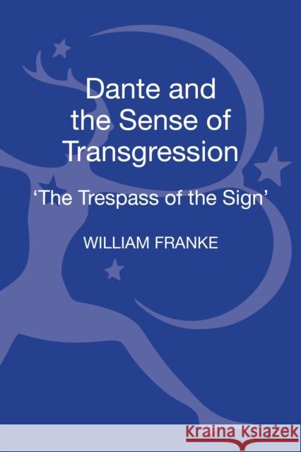 Dante and the Sense of Transgression: 'The Trespass of the Sign' Franke, William 9781441136916 Continuum