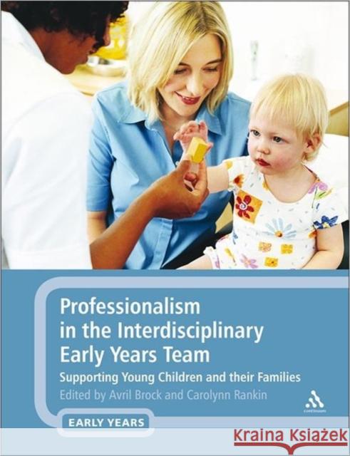 Professionalism in the Interdisciplinary Early Years Team: Supporting Young Children and Their Families Brock, Avril 9781441137067