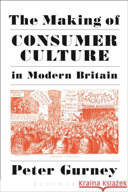 The Making of Consumer Culture in Modern Britain Peter Gurney 9781441137210