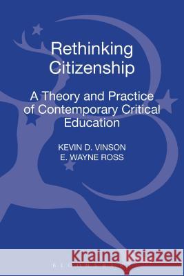 Rethinking Citizenship: A Theory and Practice of Contemporary Critical Education E Wayne Ross 9781441137708