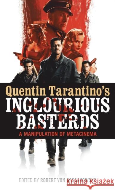 Quentin Tarantino's Inglourious Basterds: A Manipulation of Metacinema von Dassanowsky, Robert 9781441138217