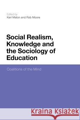 Social Realism, Knowledge and the Sociology of Education: Coalitions of the Mind Maton, Karl 9781441138507 Continuum