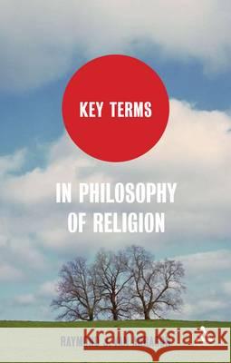 Key Terms in Philosophy of Religion Raymond J Van Arragon 9781441138675 0