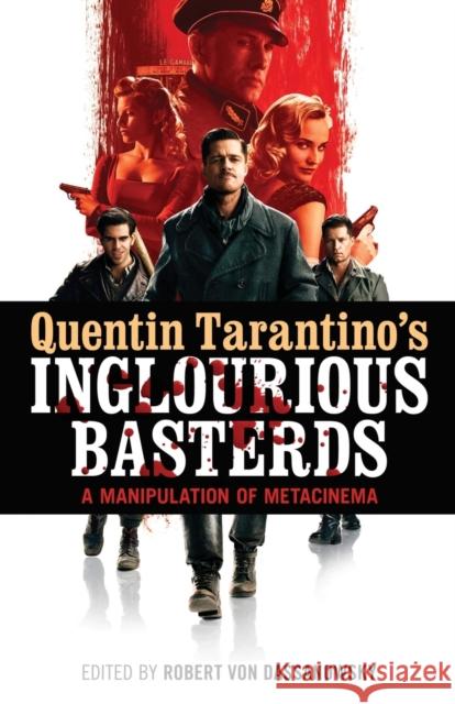 Quentin Tarantino's Inglourious Basterds: A Manipulation of Metacinema von Dassanowsky, Robert 9781441138699