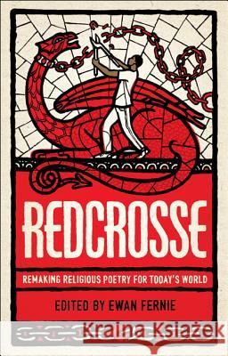 Redcrosse: Remaking Religious Poetry for Today's World Ewan Fernie 9781441138996