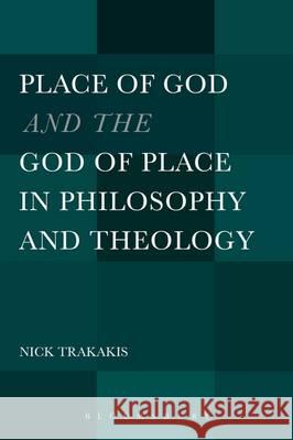 The Place of God and the God of Place in Philosophy and Theology Nick Trakakis 9781441139436 Continuum