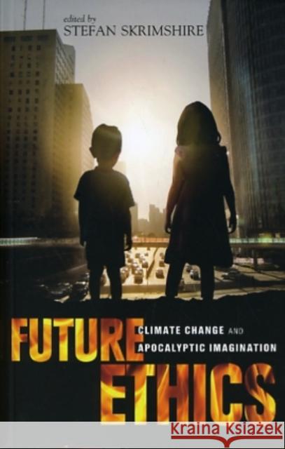 Future Ethics: Climate Change and Apocalyptic Imagination Skrimshire, Stefan 9781441139580