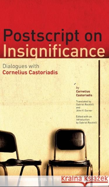 PostScript on Insignificance: Dialogues with Cornelius Castoriadis Castoriadis, Cornelius 9781441139603