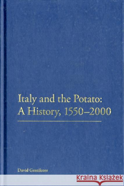 Italy and the Potato: A History, 1550-2000 David Gentilcore 9781441140388 0