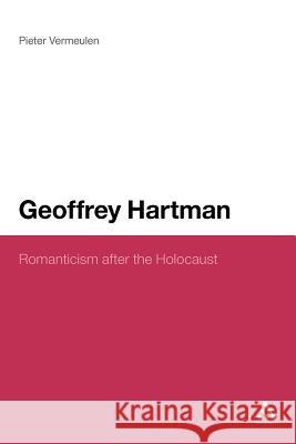 Geoffrey Hartman: Romanticism After the Holocaust Vermeulen, Pieter 9781441140494