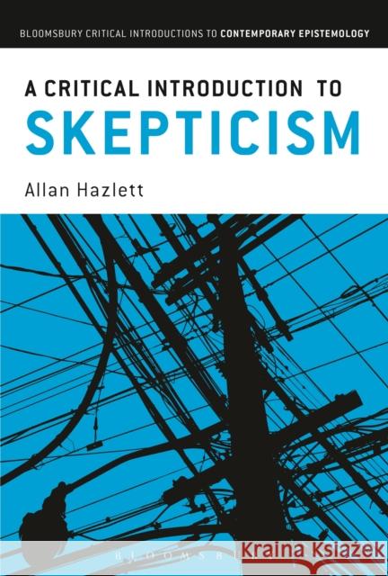 A Critical Introduction to Skepticism Allan Hazlett 9781441140531 Bloomsbury Academic