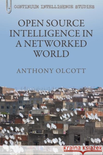 Open Source Intelligence in a Networked World Anthony Olcott 9781441140715 Continuum